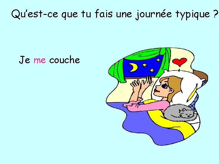 Qu’est-ce que tu fais une journée typique ? Je me couche 