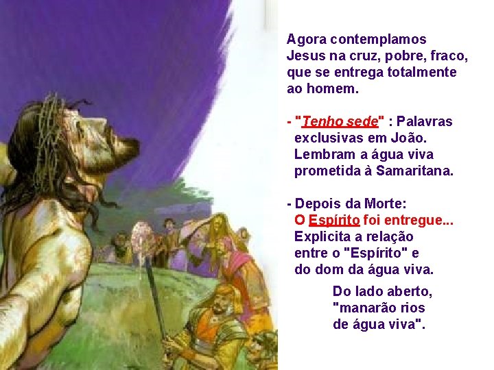 Agora contemplamos Jesus na cruz, pobre, fraco, que se entrega totalmente ao homem. - Agora contemplamos Jesus na cruz, pobre, fraco, que se entrega totalmente ao homem. -