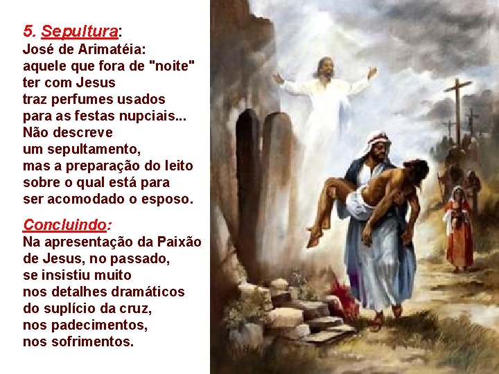5. Sepultura: José de Arimatéia: aquele que fora de "noite" ter com Jesus traz 5. Sepultura: José de Arimatéia: aquele que fora de "noite" ter com Jesus traz