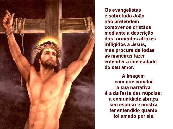 Os evangelistas e sobretudo João não pretendem comover os cristãos mediante a descrição dos Os evangelistas e sobretudo João não pretendem comover os cristãos mediante a descrição dos