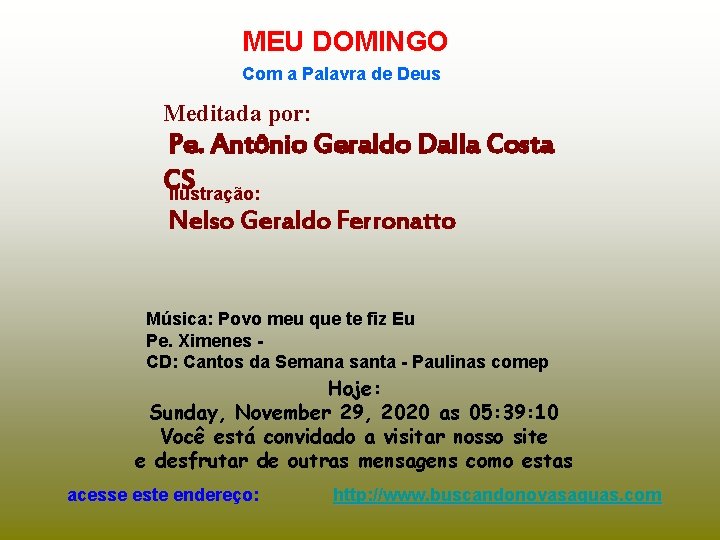 MEU DOMINGO Com a Palavra de Deus Meditada por: Pe. Antônio Geraldo Dalla Costa MEU DOMINGO Com a Palavra de Deus Meditada por: Pe. Antônio Geraldo Dalla Costa