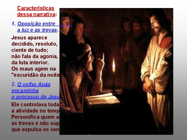 Características dessa narrativa: 1. Oposição entre a luz e as trevas. Jesus aparece decidido, Características dessa narrativa: 1. Oposição entre a luz e as trevas. Jesus aparece decidido,
