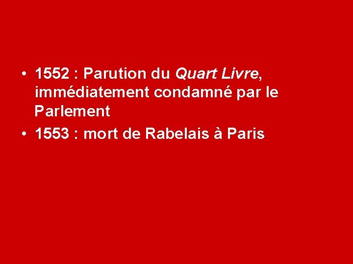  • 1552 : Parution du Quart Livre, immédiatement condamné par le Parlement •