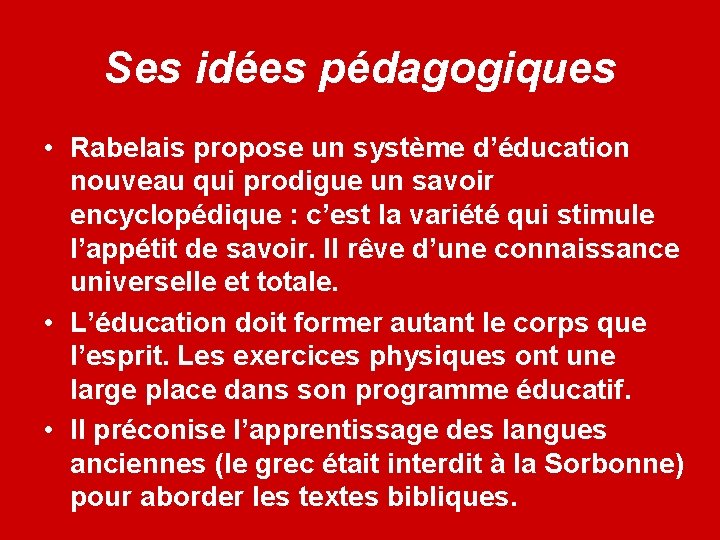 Ses idées pédagogiques • Rabelais propose un système d’éducation nouveau qui prodigue un savoir