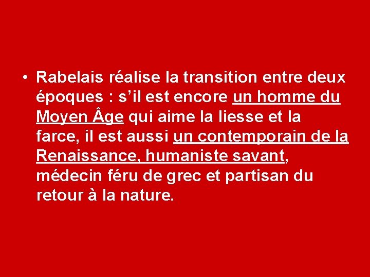  • Rabelais réalise la transition entre deux époques : s’il est encore un