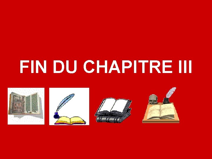 FIN DU CHAPITRE III 