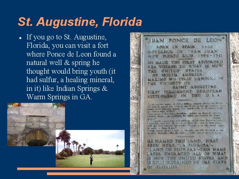 St. Augustine, Florida If you go to St. Augustine, Florida, you can visit a