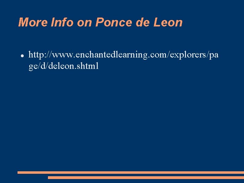 More Info on Ponce de Leon http: //www. enchantedlearning. com/explorers/pa ge/d/deleon. shtml 