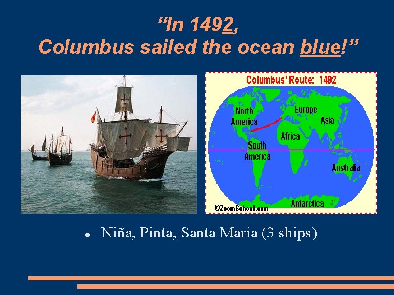 “In 1492, Columbus sailed the ocean blue!” Niña, Pinta, Santa Maria (3 ships) 