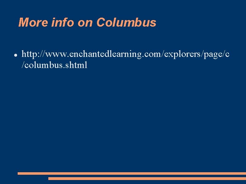 More info on Columbus http: //www. enchantedlearning. com/explorers/page/c /columbus. shtml 