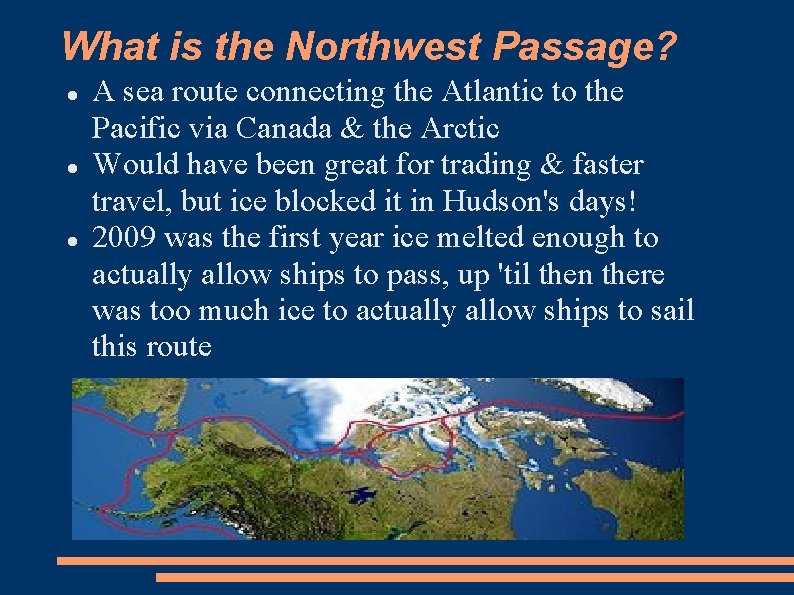 What is the Northwest Passage? A sea route connecting the Atlantic to the Pacific