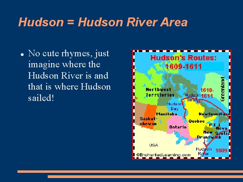 Hudson = Hudson River Area No cute rhymes, just imagine where the Hudson River