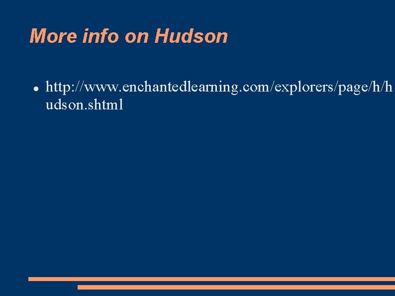 More info on Hudson http: //www. enchantedlearning. com/explorers/page/h/h udson. shtml 