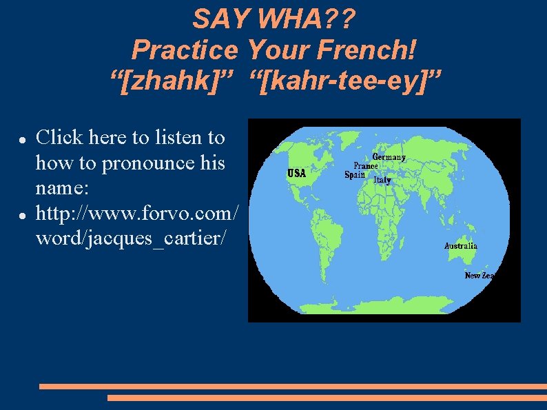 SAY WHA? ? Practice Your French! “[zhahk]” “[kahr-tee-ey]” Click here to listen to how