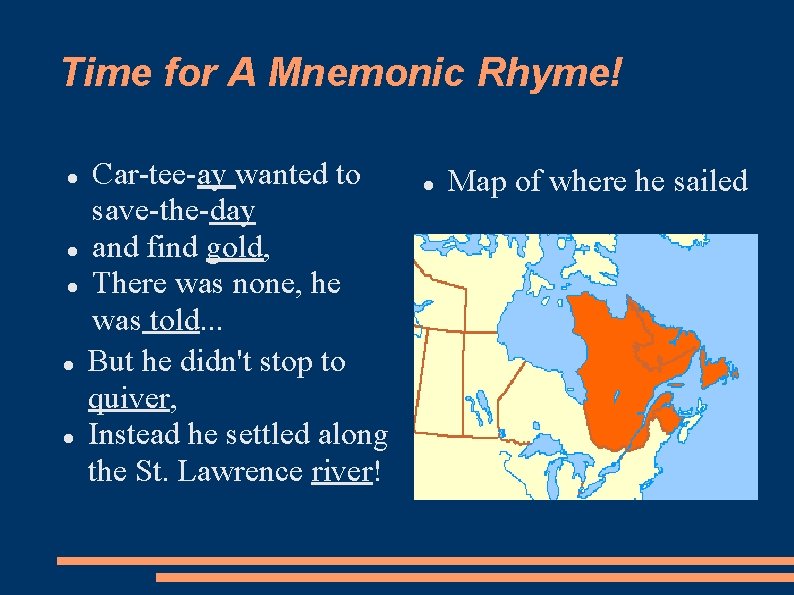 Time for A Mnemonic Rhyme! Car-tee-ay wanted to save-the-day and find gold, There was