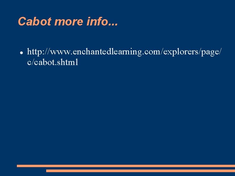 Cabot more info. . . http: //www. enchantedlearning. com/explorers/page/ c/cabot. shtml 