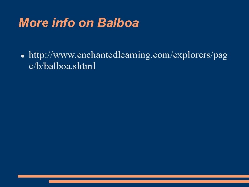 More info on Balboa http: //www. enchantedlearning. com/explorers/pag e/b/balboa. shtml 