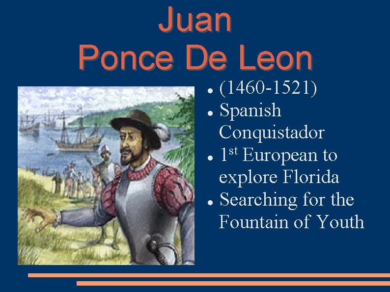 Juan Ponce De Leon (1460 -1521) Spanish Conquistador st 1 European to explore Florida