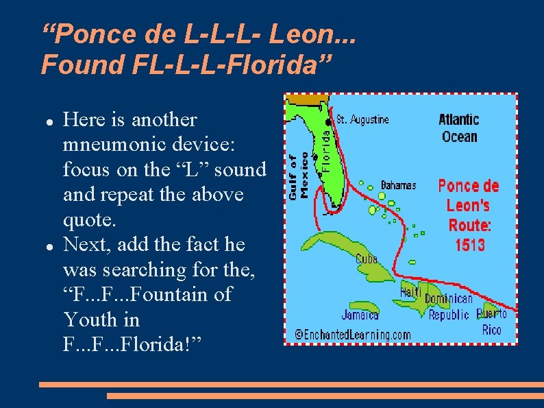 “Ponce de L-L-L- Leon. . . Found FL-L-L-Florida” Here is another mneumonic device: focus