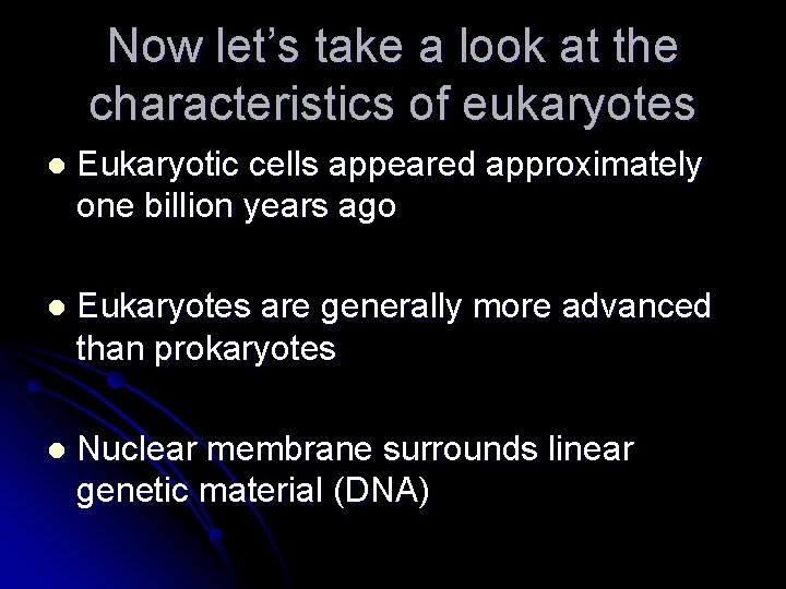 Now let’s take a look at the characteristics of eukaryotes l Eukaryotic cells appeared