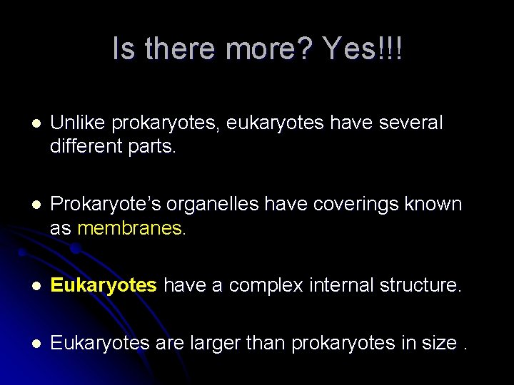 Is there more? Yes!!! l Unlike prokaryotes, eukaryotes have several different parts. l Prokaryote’s