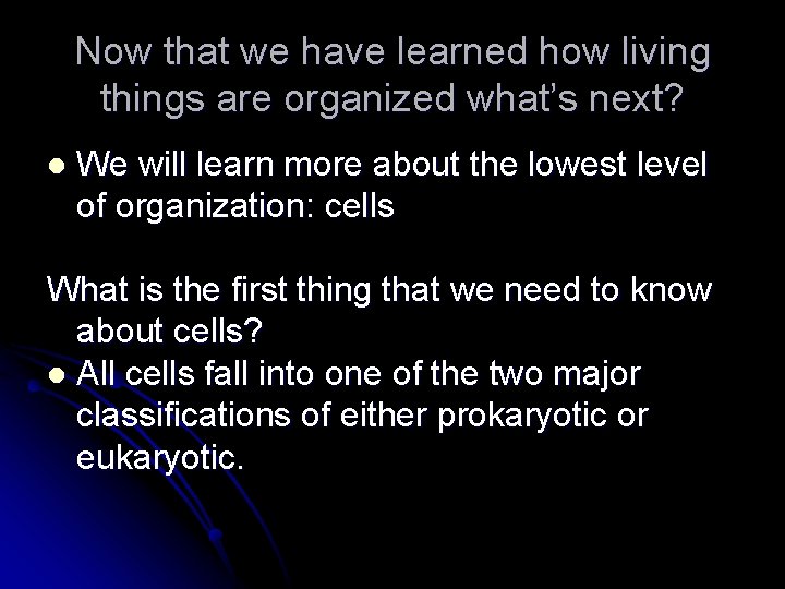 Now that we have learned how living things are organized what’s next? l We