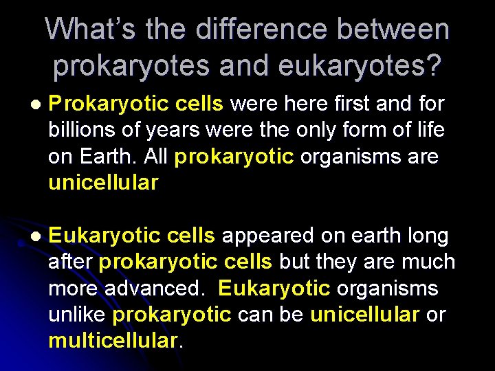 What’s the difference between prokaryotes and eukaryotes? l Prokaryotic cells were here first and