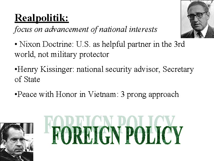 Realpolitik: focus on advancement of national interests • Nixon Doctrine: U. S. as helpful Realpolitik: focus on advancement of national interests • Nixon Doctrine: U. S. as helpful