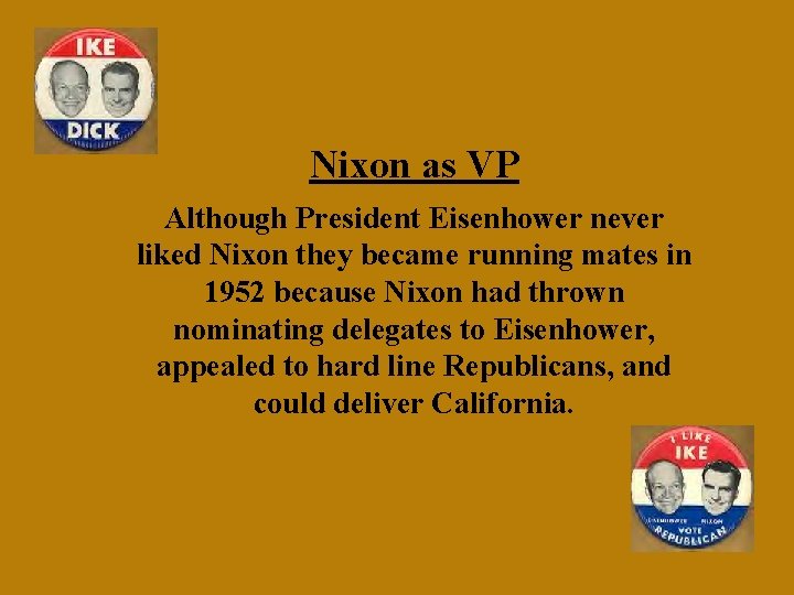 Nixon as VP Although President Eisenhower never liked Nixon they became running mates in Nixon as VP Although President Eisenhower never liked Nixon they became running mates in