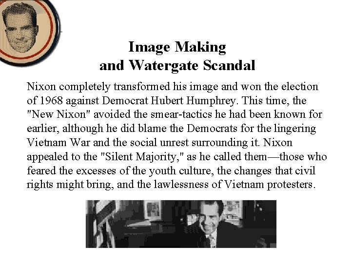 Image Making and Watergate Scandal Nixon completely transformed his image and won the election Image Making and Watergate Scandal Nixon completely transformed his image and won the election