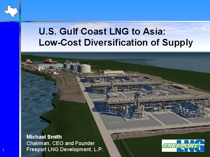 U. S. Gulf Coast LNG to Asia: Low-Cost Diversification of Supply 1 Michael Smith