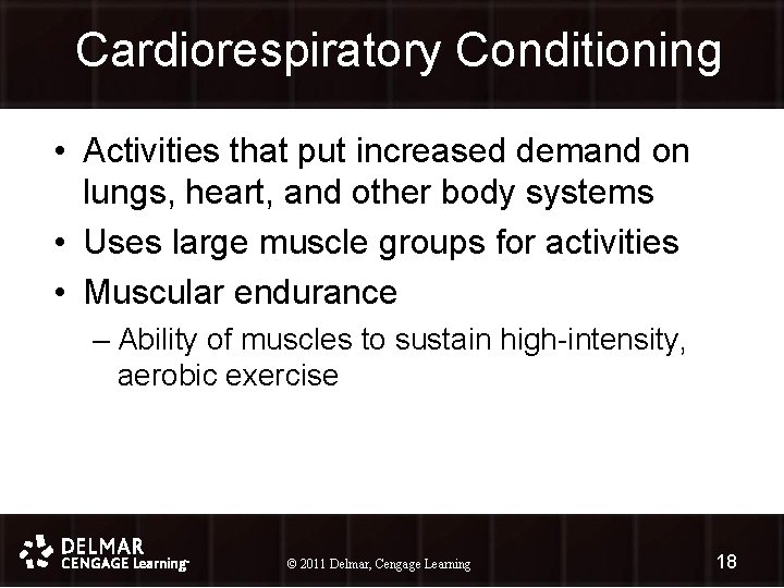 Cardiorespiratory Conditioning • Activities that put increased demand on lungs, heart, and other body