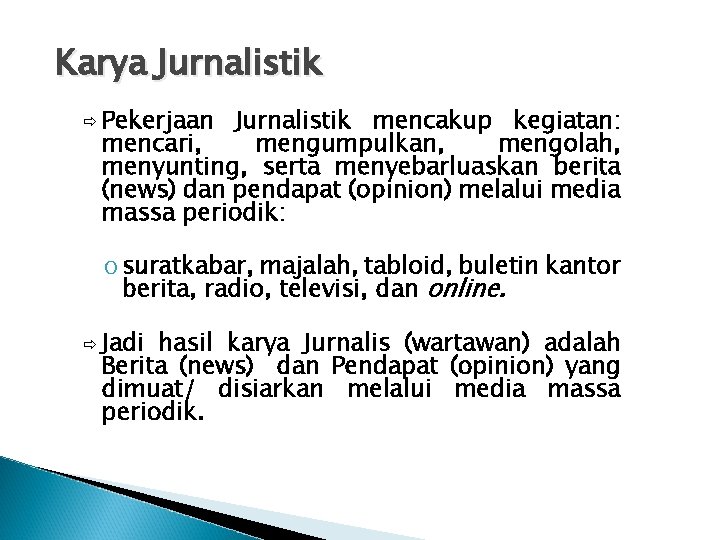 Karya Jurnalistik ð Pekerjaan Jurnalistik mencakup kegiatan: mencari, mengumpulkan, mengolah, menyunting, serta menyebarluaskan berita