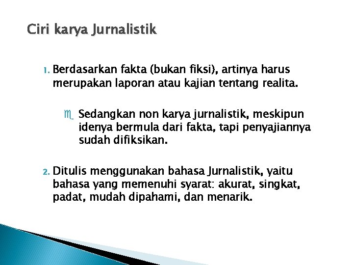 Ciri karya Jurnalistik 1. Berdasarkan fakta (bukan fiksi), artinya harus merupakan laporan atau kajian