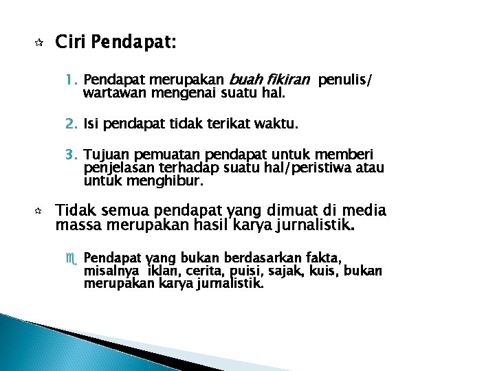 ¶ Ciri Pendapat: 1. Pendapat merupakan buah fikiran penulis/ wartawan mengenai suatu hal. 2.