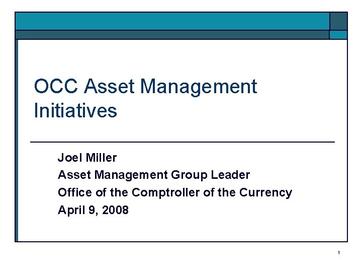 OCC Asset Management Initiatives Joel Miller Asset Management Group Leader Office of the Comptroller