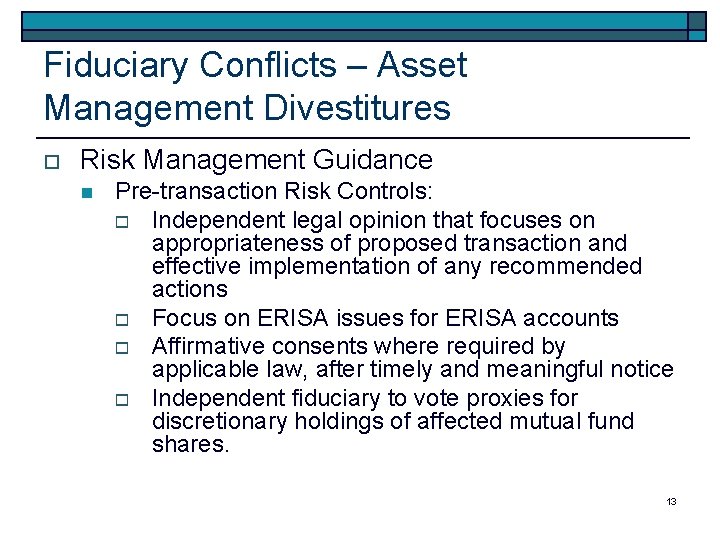 Fiduciary Conflicts – Asset Management Divestitures o Risk Management Guidance n Pre-transaction Risk Controls: