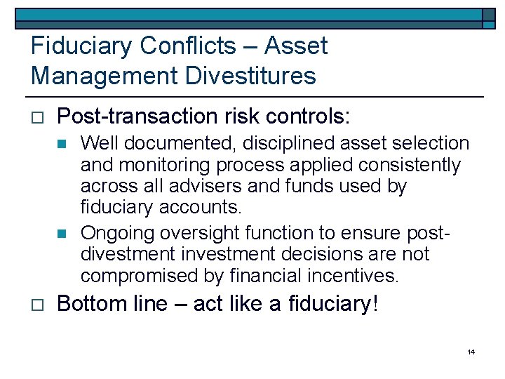 Fiduciary Conflicts – Asset Management Divestitures o Post-transaction risk controls: n n o Well