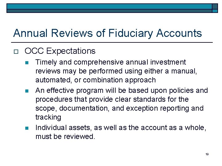 Annual Reviews of Fiduciary Accounts o OCC Expectations n n n Timely and comprehensive