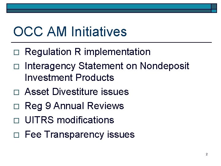 OCC AM Initiatives o o o Regulation R implementation Interagency Statement on Nondeposit Investment