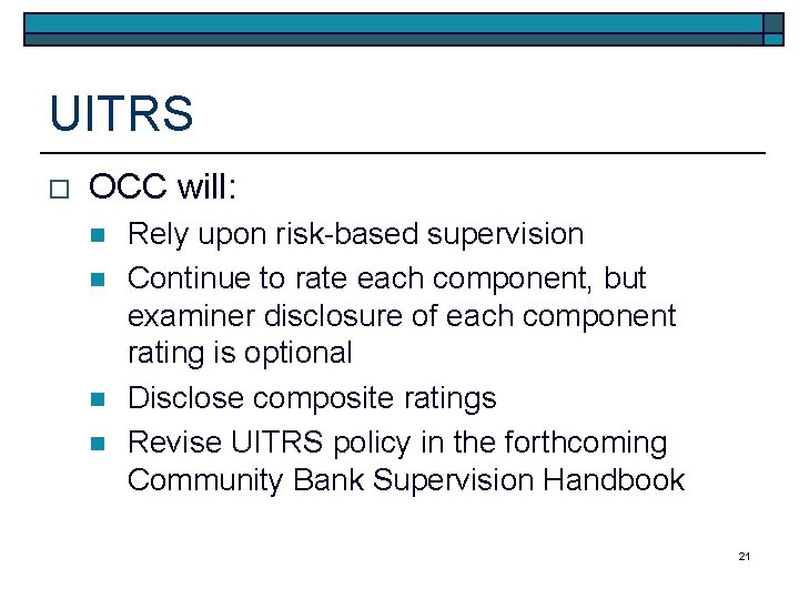 UITRS o OCC will: n n Rely upon risk-based supervision Continue to rate each