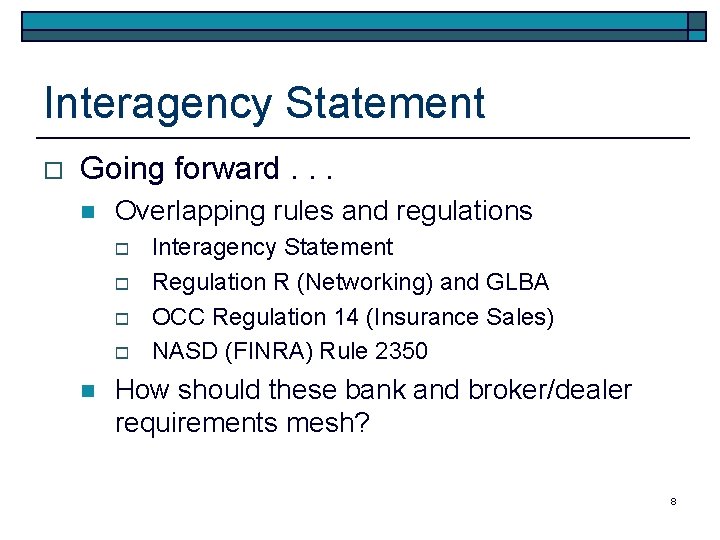 Interagency Statement o Going forward. . . n Overlapping rules and regulations o o