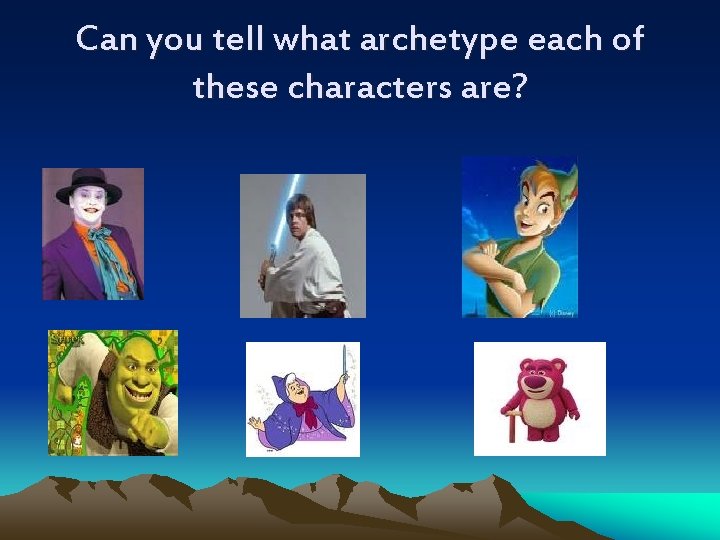 Can you tell what archetype each of these characters are? Can you tell what archetype each of these characters are?