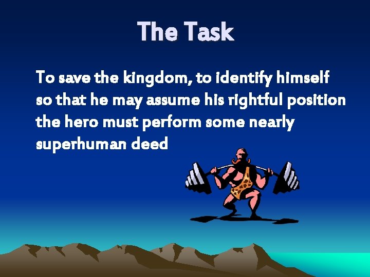 The Task To save the kingdom, to identify himself so that he may assume The Task To save the kingdom, to identify himself so that he may assume