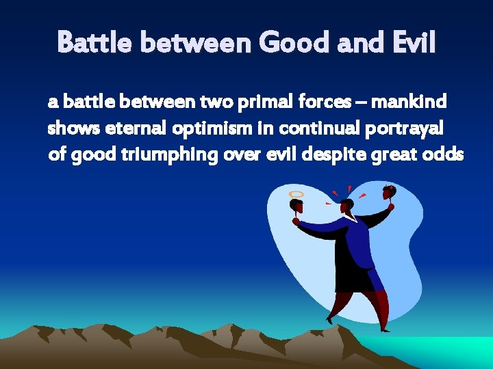 Battle between Good and Evil a battle between two primal forces – mankind shows Battle between Good and Evil a battle between two primal forces – mankind shows