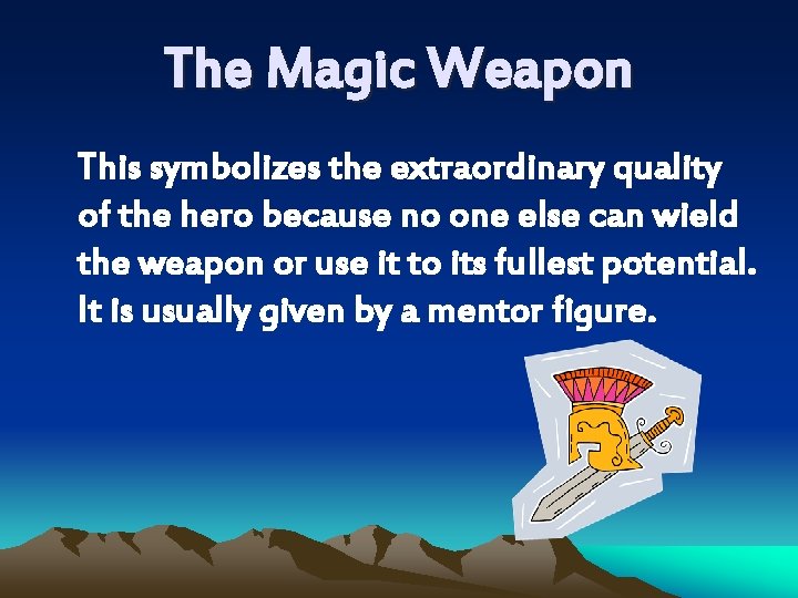 The Magic Weapon This symbolizes the extraordinary quality of the hero because no one The Magic Weapon This symbolizes the extraordinary quality of the hero because no one
