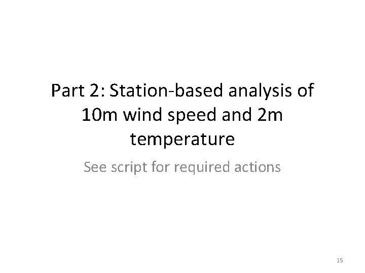 Part 2: Station-based analysis of 10 m wind speed and 2 m temperature See