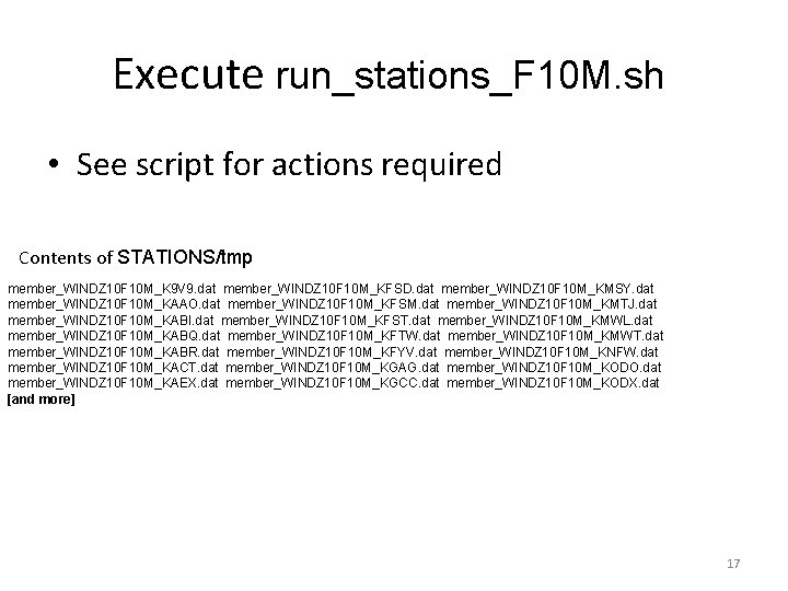 Execute run_stations_F 10 M. sh • See script for actions required Contents of STATIONS/tmp