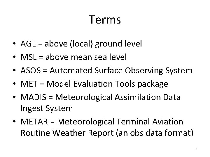 Terms AGL = above (local) ground level MSL = above mean sea level ASOS