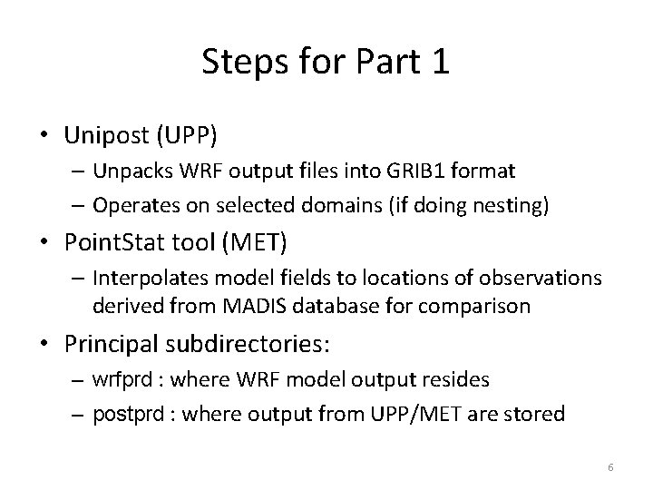 Steps for Part 1 • Unipost (UPP) – Unpacks WRF output files into GRIB